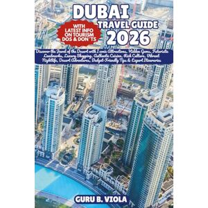 VIOLA, GURU B. DUBAI TRAVEL GUIDE 2026: Discover the Jewel of the Desert with Iconic Attractions, Hidden Gems, Futuristic Landmarks, Luxury Shopping, Authentic ... Tips & Expert Itineraries (Safe Tour Home) VIOLA, GURU B. DUBAI TRAVEL GUIDE 2026: Discover the Jewel of the Desert with Iconic Attractions, Hidden Gems, Futuristic Landmarks, Luxury Shopping, Authentic ... Tips & Expert Itineraries (Safe Tour Home)