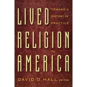 Lived Religion in America: Toward a History of Practice Lived Religion in America: Toward a History of Practice