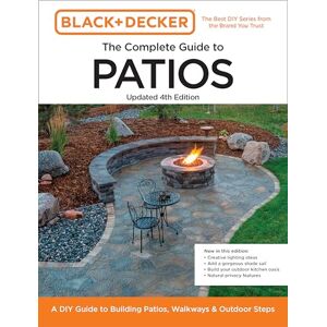 Editors of Cool Springs Press Black and Decker Complete Guide to Patios Updated 4th Edition: A DIY Guide to Building Patios, Walkways, and Outdoor Steps (Black & Decker Complete Guide) Editors of Cool Springs Press Black and Decker Complete Guide to Patios Updated 4th Edition: A DIY Guide to Building Patios, Walkways, and Outdoor Steps (Black & Decker Complete Guide)