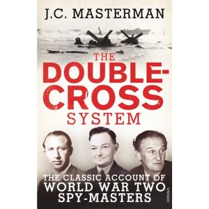 Masterman, Sir John The Double-Cross System: The Classic Account of World War Two Spy-Masters Masterman, Sir John The Double-Cross System: The Classic Account of World War Two Spy-Masters