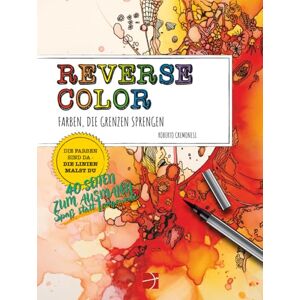 cremonesi, roberto REVERSE COLOR: Farben, die Grenzen sprengen: Das besondere Malbuch für Erwachsene – Farben, Formen und Ideen für achtsame Kreativität (COLORING BOOK) cremonesi, roberto REVERSE COLOR: Farben, die Grenzen sprengen: Das besondere Malbuch für Erwachsene – Farben, Formen und Ideen für achtsame Kreativität (COLORING BOOK)