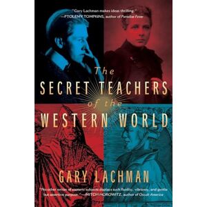 Lachman, Gary The Secret Teachers of the Western World Lachman, Gary The Secret Teachers of the Western World