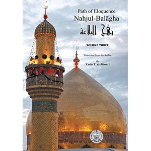 al-Jibouri, Yasin Nahjul-Balagha: Path of Eloquence, Vol. 3 al-Jibouri, Yasin Nahjul-Balagha: Path of Eloquence, Vol. 3