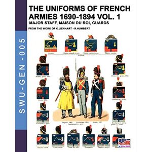 Cristini, Luca Stefano The uniforms of French armies 1690-1894 – Vol. 1: Major staff, Maison du Roi, Guards: 005 (Soldiers, weapons & uniforms GEN) Cristini, Luca Stefano The uniforms of French armies 1690-1894 – Vol. 1: Major staff, Maison du Roi, Guards: 005 (Soldiers, weapons & uniforms GEN)