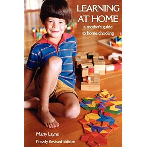 Layne, Marty Newly Revised Edition Learning at Home: A Mother's Guide to Homeschooling Layne, Marty Newly Revised Edition Learning at Home: A Mother's Guide to Homeschooling
