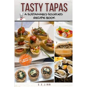 Linn, S.E. Tasty Tapas: A Sustainably-Sourced Recipe Book (Boozy Bacon Cocktails, Creative Charcuterie, and Tasty Tapas: A Gourmet Trio to Elevate Every Occasion) Linn, S.E. Tasty Tapas: A Sustainably-Sourced Recipe Book (Boozy Bacon Cocktails, Creative Charcuterie, and Tasty Tapas: A Gourmet Trio to Elevate Every Occasion)