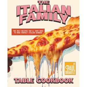 Bocastle, Paul The Italian Family Table Cookbook: The Only Recipes You'll Ever Need to Make Perfect Italian Dinners Bocastle, Paul The Italian Family Table Cookbook: The Only Recipes You'll Ever Need to Make Perfect Italian Dinners