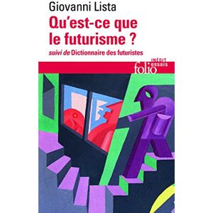 Lista, Giovanni Qu'est-ce que le futurisme / Dictionnaire des futuristes (Folio essais) Lista, Giovanni Qu'est-ce que le futurisme / Dictionnaire des futuristes (Folio essais)