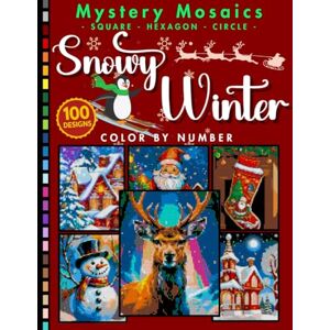 Smith, Robert Snowy Winter Mystery Mosaic Color by Number for Adults: 100 Pages Christmas Edition with Cozy Animals, Scenic Landscapes, and Festive Holiday Art Designs Smith, Robert Snowy Winter Mystery Mosaic Color by Number for Adults: 100 Pages Christmas Edition with Cozy Animals, Scenic Landscapes, and Festive Holiday Art Designs