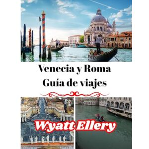 Ellery, Wyatt Venecia y Roma Guía de viajes: Principales atracciones, joyas ocultas, itinerarios detallados, hoteles, restaurantes, cultura y consejos locales. Ellery, Wyatt Venecia y Roma Guía de viajes: Principales atracciones, joyas ocultas, itinerarios detallados, hoteles, restaurantes, cultura y consejos locales.