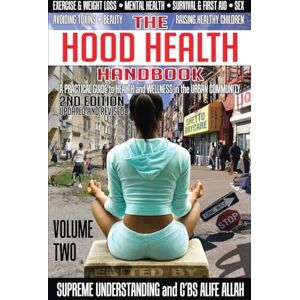 Understanding, Supreme The Hood Health Handbook Volume 2: A Practical Guide to Health and Wellness in the Urban Community Understanding, Supreme The Hood Health Handbook Volume 2: A Practical Guide to Health and Wellness in the Urban Community
