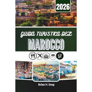 Seng, Brian N. GUIDA TURISTICA DEL MAROCCO 2026: Alla scoperta delle città, delle tradizioni e degli spazi sconfinati del deserto Seng, Brian N. GUIDA TURISTICA DEL MAROCCO 2026: Alla scoperta delle città, delle tradizioni e degli spazi sconfinati del deserto