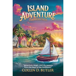Butler, Collin D. Island Adventure Caribbean Tales Butler, Collin D. Island Adventure Caribbean Tales