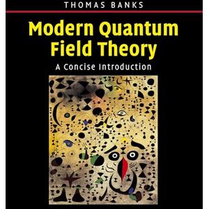 Banks, Tom Modern Quantum Field Theory: A Concise Introduction Banks, Tom Modern Quantum Field Theory: A Concise Introduction