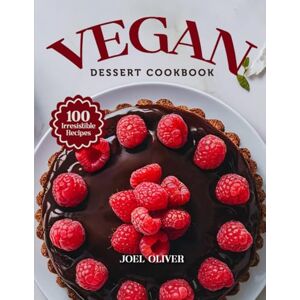 OLIVER, JOEL VEGAN DESSERT COOKBOOK: Mouthwatering Vegan Dessert Recipes: From Plant-Based Classics to Creative Indulgences—Deliciously Dairy-Free Treats for Every ... Celebration (DESSERTS COOKBOOK FOR EVERYONE) OLIVER, JOEL VEGAN DESSERT COOKBOOK: Mouthwatering Vegan Dessert Recipes: From Plant-Based Classics to Creative Indulgences—Deliciously Dairy-Free Treats for Every ... Celebration (DESSERTS COOKBOOK FOR EVERYONE)