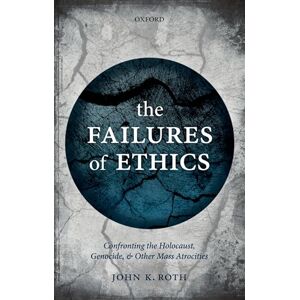 Roth The Failures of Ethics: Confronting the Holocaust, Genocide, and Other Mass Atrocities Roth The Failures of Ethics: Confronting the Holocaust, Genocide, and Other Mass Atrocities
