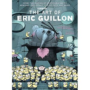 Ben Croll The Art of Eric Guillon From the Making of Despicable Me to Minions, the Secret Life of Pets, and More Ben Croll The Art of Eric Guillon From the Making of Despicable Me to Minions, the Secret Life of Pets, and More