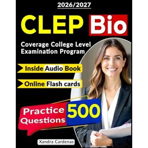 Cardenas, Xandra CLEP Study Guide Biology 500 Questions with Explanations and based on Content Outline Coverage College Level Examination Program Cardenas, Xandra CLEP Study Guide Biology 500 Questions with Explanations and based on Content Outline Coverage College Level Examination Program
