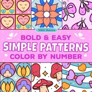 Sharma, Nikki Simple Patterns Color by Number: Bold and Easy Coloring Book for Adults and Kids, Cozy and Comfy Designs for fun and relaxation Sharma, Nikki Simple Patterns Color by Number: Bold and Easy Coloring Book for Adults and Kids, Cozy and Comfy Designs for fun and relaxation