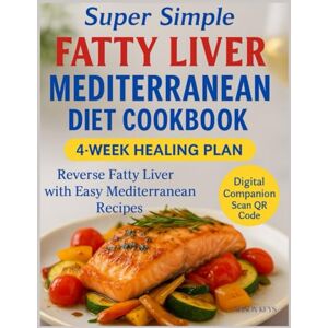 Keys, Alison Super Simple Fatty Liver Mediterranean Diet Cookbook: Reverse Fatty Liver with Easy Mediterranean Recipes: 4-Week Plan, QR Codes 40+ Bonus Recipes, Smart Tips, and Printable Tools for Lasting Health Keys, Alison Super Simple Fatty Liver Mediterranean Diet Cookbook: Reverse Fatty Liver with Easy Mediterranean Recipes: 4-Week Plan, QR Codes 40+ Bonus Recipes, Smart Tips, and Printable Tools for Lasting Health