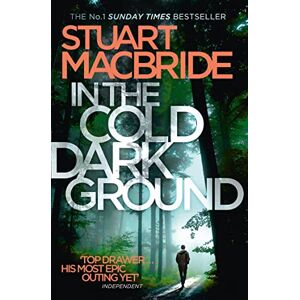 MacBride, Stuart In the Cold Dark Ground: The tenth book of the No.1 Sunday Times best selling Scottish crime thriller Logan McRae detective series: Book 10 MacBride, Stuart In the Cold Dark Ground: The tenth book of the No.1 Sunday Times best selling Scottish crime thriller Logan McRae detective series: Book 10
