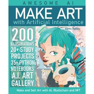 Ashley, Kevin Make Art with Artificial Intelligence: Make and Sell your Art with AI, Blockchain and NFT (Awesome AI) Ashley, Kevin Make Art with Artificial Intelligence: Make and Sell your Art with AI, Blockchain and NFT (Awesome AI)