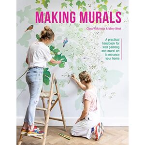 Wilkinson, Clara Making Murals: A technical and creative handbook for wall painting and mural art Wilkinson, Clara Making Murals: A technical and creative handbook for wall painting and mural art