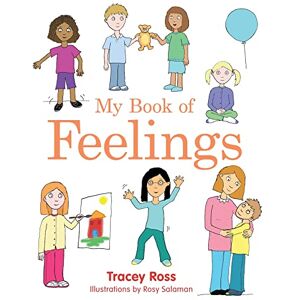 Ross, Tracey My Book of Feelings: A Book to Help Children with Attachment Difficulties, Learning or Developmental Disabilities Understand their Emotions Ross, Tracey My Book of Feelings: A Book to Help Children with Attachment Difficulties, Learning or Developmental Disabilities Understand their Emotions