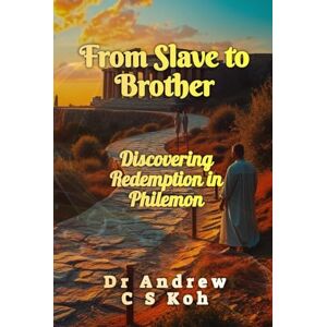 Koh, Dr Andrew C S From Slave to Brother: Discovering Redemption in Philemon (Living Word Series) Koh, Dr Andrew C S From Slave to Brother: Discovering Redemption in Philemon (Living Word Series)