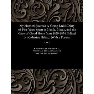 Low, Hillard Harriet My Mother's Journal: A Young Lady's Diary of Five Years Spent in Manila, Macao, and the Cape of Good Hope from 1829-1834. Edited by Katharine Hillard. [with a Portrait Low, Hillard Harriet My Mother's Journal: A Young Lady's Diary of Five Years Spent in Manila, Macao, and the Cape of Good Hope from 1829-1834. Edited by Katharine Hillard. [with a Portrait