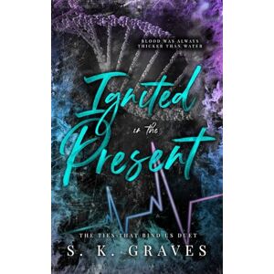 Graves, S. K. Ignited In The Present (The Ties That Bind Us) Graves, S. K. Ignited In The Present (The Ties That Bind Us)