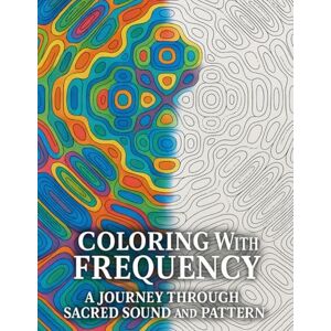 Press, Indigo Resonance Coloring with Frequency: A Journey Through Sacred Sound and Pattern: Coloring Book of Sacred Sound and Pattern: 50 Mandalas Inspired by Solfeggio ... Awaken Intuition, Creativity, and Inner Calm Press, Indigo Resonance Coloring with Frequency: A Journey Through Sacred Sound and Pattern: Coloring Book of Sacred Sound and Pattern: 50 Mandalas Inspired by Solfeggio ... Awaken Intuition, Creativity, and Inner Calm
