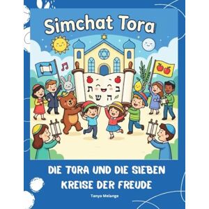 Melange, Tanya Simchat Tora Die Tora und die sieben Kreise der Freude: Ein liebevoll illustriertes Kinderbuch über Simchat Tora, Dankbarkeit und die Freude am Glauben Melange, Tanya Simchat Tora Die Tora und die sieben Kreise der Freude: Ein liebevoll illustriertes Kinderbuch über Simchat Tora, Dankbarkeit und die Freude am Glauben