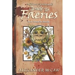 McCaw, Alexander Millicent Scattergood's Guide To Faeries: Everything You Never Needed to Know About the Fae...Probably McCaw, Alexander Millicent Scattergood's Guide To Faeries: Everything You Never Needed to Know About the Fae...Probably