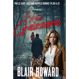 Howard, Blair The Lt. Kate Gazzara Series: Books 19 21: 7 Howard, Blair The Lt. Kate Gazzara Series: Books 19 21: 7