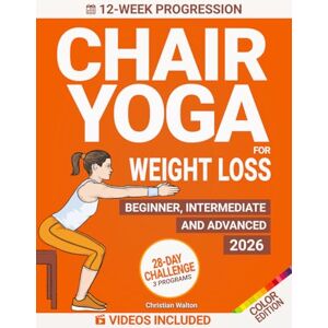 Walton, Christian Chair Yoga for Weight Loss: The Complete 28-Day Challenges to Lose Belly Fat with Low Impact Exercises in Just 10 Minutes a Day Designed for Beginners & Seniors All Fitness Levels Walton, Christian Chair Yoga for Weight Loss: The Complete 28-Day Challenges to Lose Belly Fat with Low Impact Exercises in Just 10 Minutes a Day Designed for Beginners & Seniors All Fitness Levels