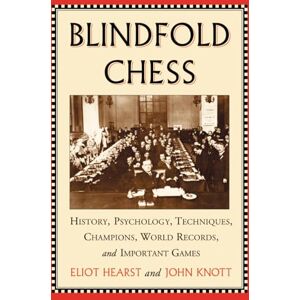 Hearst, Eliot Blindfold Chess: History, Psychology, Techniques, Champions, World Records and Important Games Hearst, Eliot Blindfold Chess: History, Psychology, Techniques, Champions, World Records and Important Games