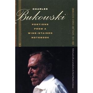 Bukowski, Charles Portions from a Wine-Stained Notebook: Uncollected Stories and Essays, 1944-1990 Bukowski, Charles Portions from a Wine-Stained Notebook: Uncollected Stories and Essays, 1944-1990