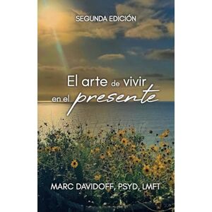 Davidoff, Psyd Lmft El arte de vivir en el presente, Segunda Edición Davidoff, Psyd Lmft El arte de vivir en el presente, Segunda Edición
