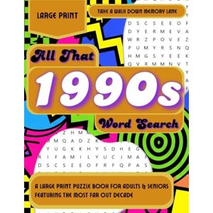 Belle, Cora All That 1990s Word Search: A Large Print Puzzle Book for Adults & Seniors Featuring the Flyest Decade (Take a Walk Down Memory Lane) Belle, Cora All That 1990s Word Search: A Large Print Puzzle Book for Adults & Seniors Featuring the Flyest Decade (Take a Walk Down Memory Lane)