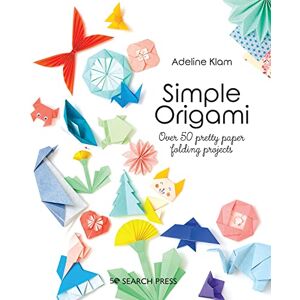 Klam, Adeline Simple Origami: Over 50 pretty paper folding projects Klam, Adeline Simple Origami: Over 50 pretty paper folding projects