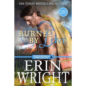 Wright, Erin Burned by Love: A Fireman Western Romance Novel: A Fireman Contemporary Western Romance (Large Print): 4 (Firefighters of Long Valley Romance Large Print) Wright, Erin Burned by Love: A Fireman Western Romance Novel: A Fireman Contemporary Western Romance (Large Print): 4 (Firefighters of Long Valley Romance Large Print)