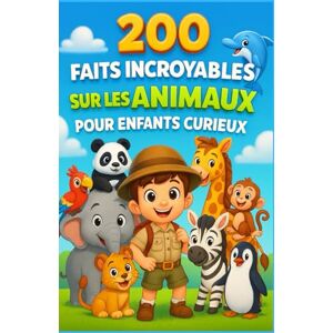 Moreau, Jacques 200 Faits Incroyables sur les Animaux pour Enfants Curieux: Découvertes et anecdotes amusantes sur les animaux du monde entier De la mer à la savane, ... couleur pour filles et garçons de 6 à 12 ans Moreau, Jacques 200 Faits Incroyables sur les Animaux pour Enfants Curieux: Découvertes et anecdotes amusantes sur les animaux du monde entier De la mer à la savane, ... couleur pour filles et garçons de 6 à 12 ans