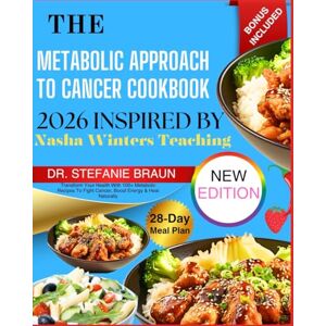 Braun The Metabolic Approach To Cancer Cookbook 2026 Inspired By Nasha Winters Teaching: Transform Your Health With 100+ Metabolic Recipes To Fight Cancer, Boost Energy & Heal Naturally Braun The Metabolic Approach To Cancer Cookbook 2026 Inspired By Nasha Winters Teaching: Transform Your Health With 100+ Metabolic Recipes To Fight Cancer, Boost Energy & Heal Naturally
