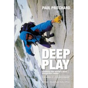 Paul Pritchard Deep Play: Climbing the World's Most Dangerous Routes Paul Pritchard Deep Play: Climbing the World's Most Dangerous Routes