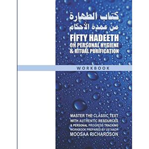 Richardson, Moosaa Fifty Hadeeth on Personal Hygiene & Ritual Purification (Workbook): A Complete Study Guide & Collection of Resources for Traditional Study of the ... of the Classic Primer: 'Umdat al-Ahkaam) Richardson, Moosaa Fifty Hadeeth on Personal Hygiene & Ritual Purification (Workbook): A Complete Study Guide & Collection of Resources for Traditional Study of the ... of the Classic Primer: 'Umdat al-Ahkaam)