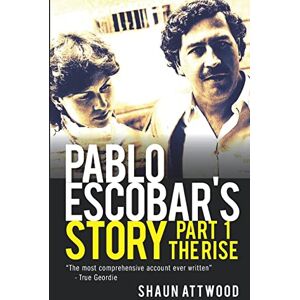 Attwood, Shaun Pablo Escobar's Story 1: The Rise Attwood, Shaun Pablo Escobar's Story 1: The Rise