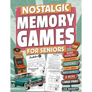 Bennett, Lisa Nostalgic Memory Games for Seniors: 123 Large Print Cognitive Puzzles Retro Activity Book to Spark Joy, Conversation, and Brain Health (Gifts for Elderly Men & Women) Bennett, Lisa Nostalgic Memory Games for Seniors: 123 Large Print Cognitive Puzzles Retro Activity Book to Spark Joy, Conversation, and Brain Health (Gifts for Elderly Men & Women)