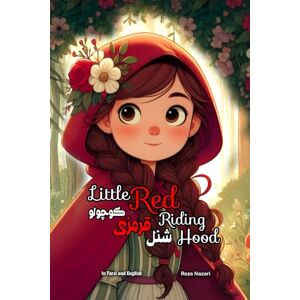 Nazari, Reza Little Red Riding Hood: In Farsi and English Nazari, Reza Little Red Riding Hood: In Farsi and English