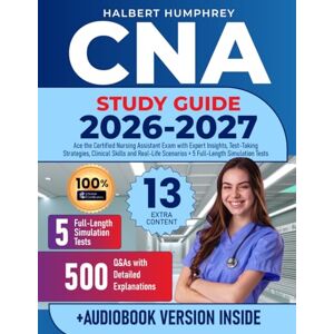 Humphrey, Halbert CNA Study Guide: Ace the Certified Nursing Assistant Exam with Expert Insights, Test-Taking Strategies, Clinical Skills and Real-Life Scenarios + 5 Full-Length Simulation Tests Humphrey, Halbert CNA Study Guide: Ace the Certified Nursing Assistant Exam with Expert Insights, Test-Taking Strategies, Clinical Skills and Real-Life Scenarios + 5 Full-Length Simulation Tests